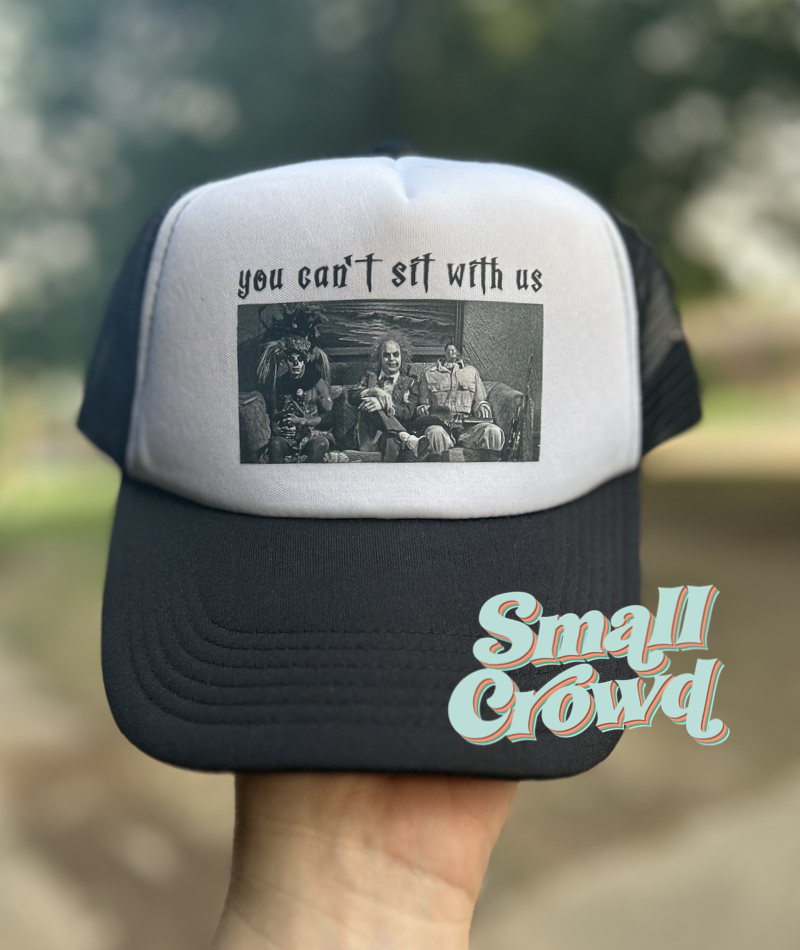 You Can't Sit With Us Trucker hat – Small Crowd