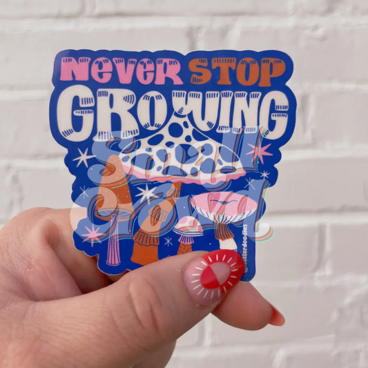 Never Stop Growing Shroomies - Laptop/Waterbottle Sticker