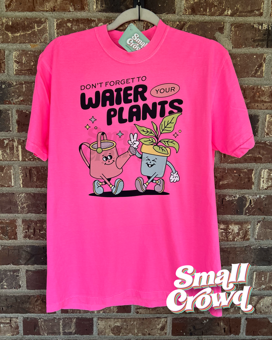 Water Your Plants - Neon Pink - Comfort Colors Short Sleeve Tee