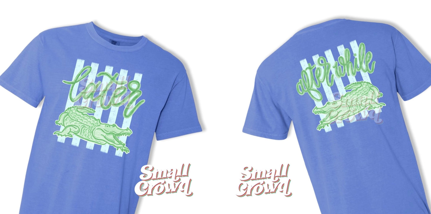 Later Gator | After While Crocodile  - Flo Blue - Comfort Colors Short Sleeve Tee [front & back]