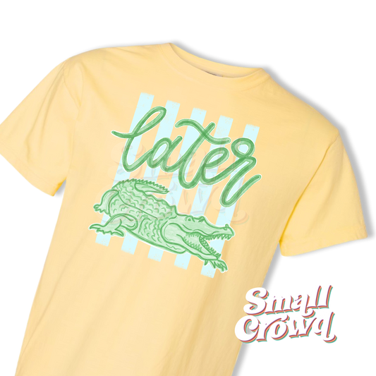 Later Gator - Butter - Comfort Colors Short Sleeve Tee [front only]