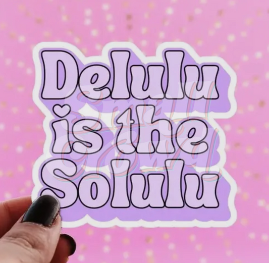Delulu is the Solulu - Laptop/Waterbottle Sticker