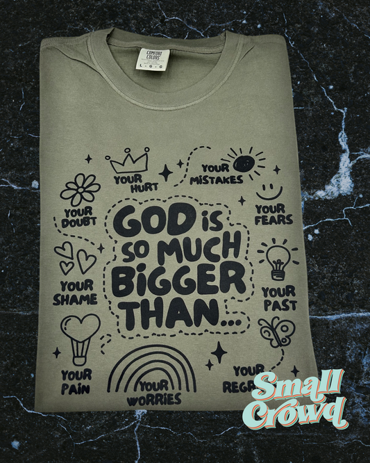 God Is So Much bigger | short sleeve tee - moss | comfort colors