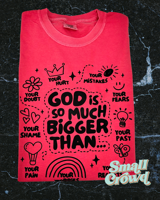 God Is So Much bigger | short sleeve tee - watermelon | comfort colors